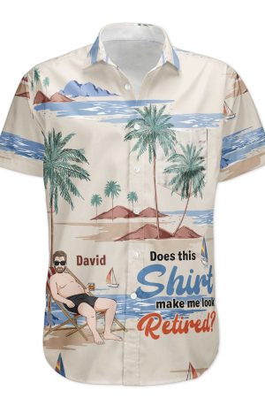 Does This Shirt Make Me Look Retired? - Personalized Hawaiian Shirt